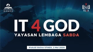 DiskuSI Online STIKES, 2 Mei 2020
IT 4 GODYAYASAN LEMBAGA SABDA
 