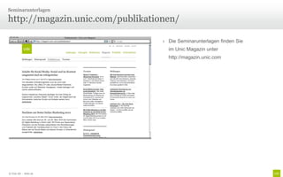 Seminarunterlagen

http://magazin.unic.com/publikationen/

                                  › Die Seminarunterlagen finden Sie
                                    im Unic Magazin unter
                                    http://magazin.unic.com




© Unic AG - Seite 26
 