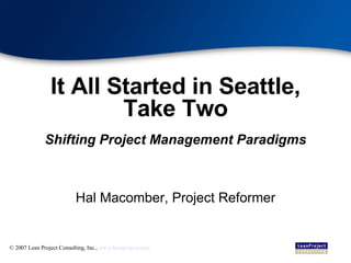 It All Started in Seattle, Take Two Shifting Project Management Paradigms ,[object Object]