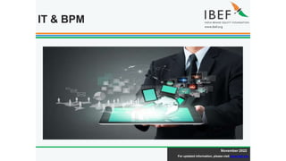 November 2022
For updated information, please visit www.ibef.org
IT & BPM
 