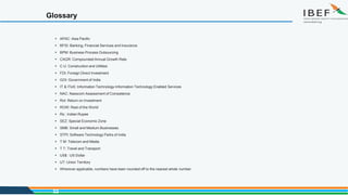 Glossary
32
 APAC: Asia Pacific
 BFSI: Banking, Financial Services and Insurance
 BPM: Business Process Outsourcing
 CAGR: Compounded Annual Growth Rate
 C U: Construction and Utilities
 FDI: Foreign Direct Investment
 GOI: Government of India
 IT & ITeS: Information Technology-Information Technology Enabled Services
 NAC: Nasscom Assessment of Competence
 RoI: Return on Investment
 ROW: Rest of the World
 Rs.: Indian Rupee
 SEZ: Special Economic Zone
 SMB: Small and Medium Businesses
 STPI: Software Technology Parks of India
 T M: Telecom and Media
 T T: Travel and Transport
 US$ : US Dollar
 UT: Union Territory
 Wherever applicable, numbers have been rounded off to the nearest whole number
 