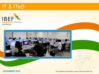 11
IT & ITeS
NOVEMBER 2016 For updated information, please visit www.ibef.org
IT & ITeS
NOVEMBER 2016
 