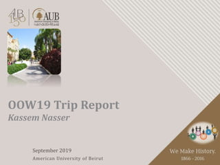 September 2019
American University of Beirut
OOW19 Trip Report
Kassem Nasser
 