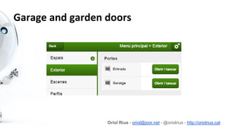 Garage and garden doors
Oriol Rius - oriol@joor.net - @oriolrius - http://oriolrius.cat
 