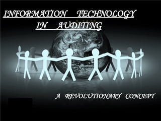 INFORMATION   TECHNOLOGY IN  AUDITING A  REVOLUTIONARY  CONCEPT 
