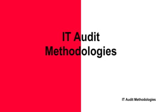 IT Audit Methodologies IT Audit Methodologies 