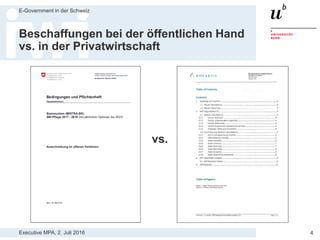 Executive MPA, 2. Juli 2016
E-Government in der Schweiz
4
Agenda
1. Einführung öffentliche Beschaffung
2. Freihänder bei IT-Beschaffungen
3. Einführung Open Source Software
4. Nachhaltig IT-Kosten sparen mit Open Source
5. BBL-Merkblatt und SIK Checkliste
 