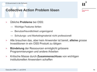 Executive MPA, 2. Juli 2016
E-Government in der Schweiz
79
Kleine Features erweitern auf
www.bountysource.com
 