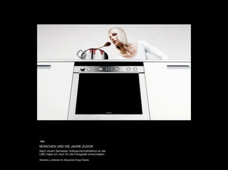 1999

MÜNCHEN UND DIE JAHRE ZUVOR
Nach einem Semester Volkswirtschaftslehre an der
LMU habe ich mich für die Fotograﬁe entschieden.

Siemens Lustherde für Alexandra Kinga Fekete
 