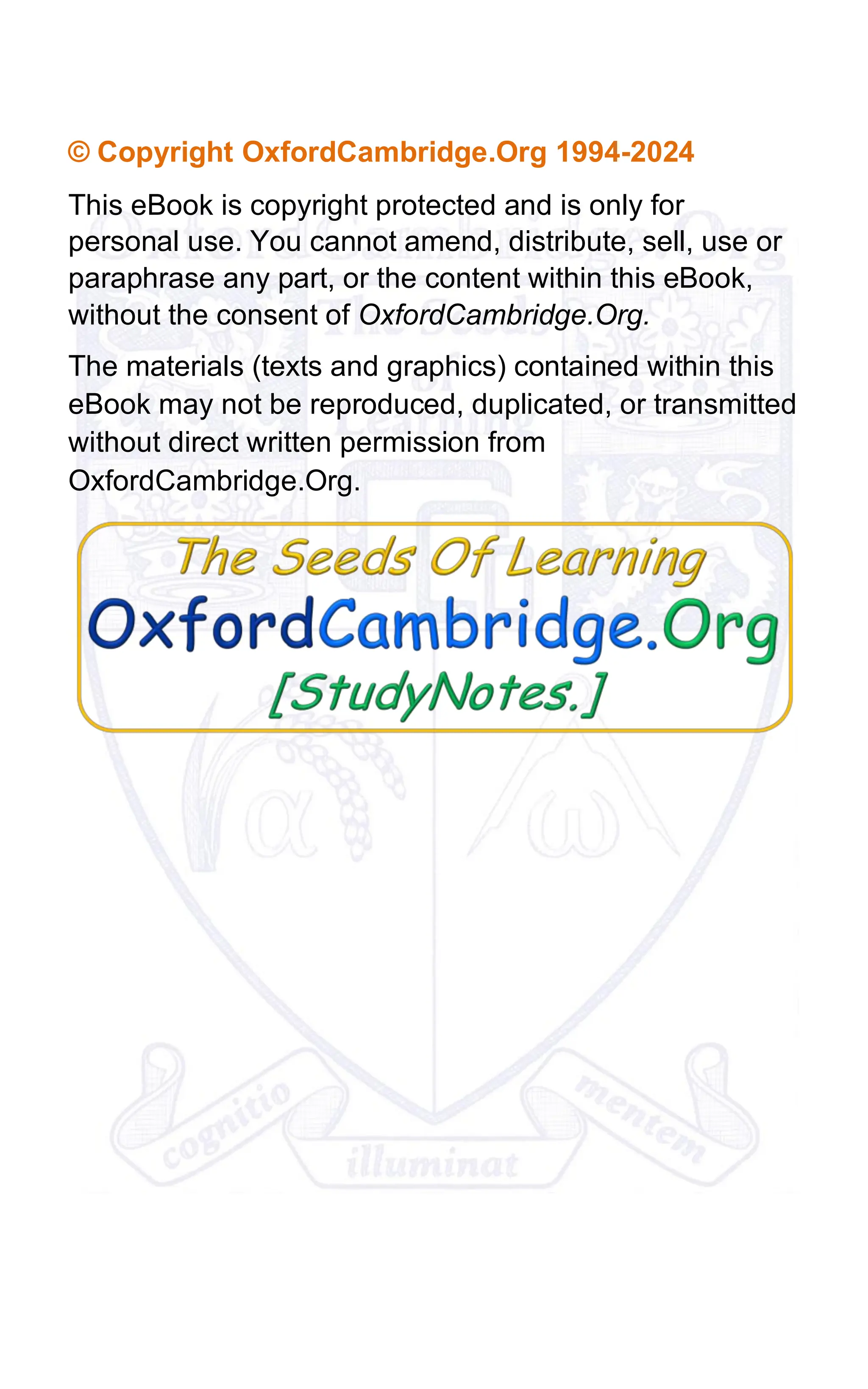 ©️ Copyright OxfordCambridge.Org 1994-2024
This eBook is copyright protected and is only for
personal use. You cannot amend, distribute, sell, use or
paraphrase any part, or the content within this eBook,
without the consent of OxfordCambridge.Org.
The materials (texts and graphics) contained within this
eBook may not be reproduced, duplicated, or transmitted
without direct written permission from
OxfordCambridge.Org.
 