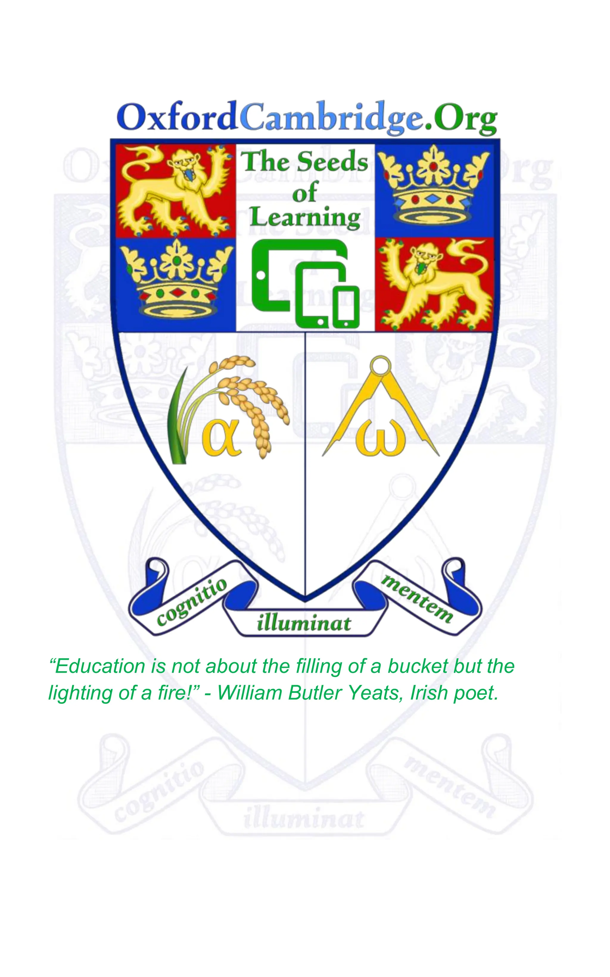“Education is not about the filling of a bucket but the
lighting of a fire!” - William Butler Yeats, Irish poet.
 