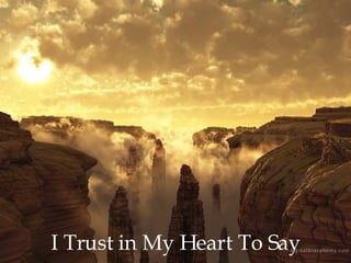 I Trust in My Heart To Say 