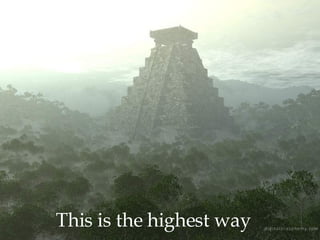 This is the highest way  This is the highest way 