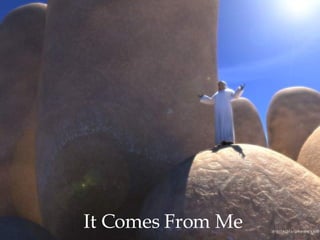 It Comes From Me 