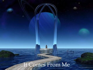 It Comes From Me 