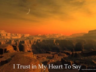 I Trust in My Heart To Say 