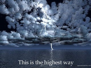 This is the highest way  This is the highest way 