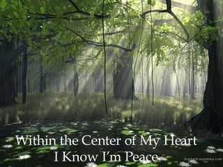 Within the Center of My Heart I Know I’m Peace 