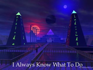 I Always Know What To Do 