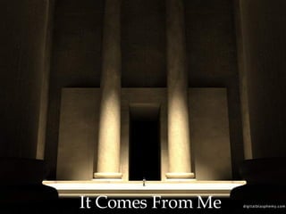 It Comes From Me 