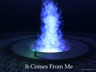 It Comes From Me 