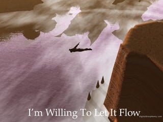 I’m Willing To Let It Flow 