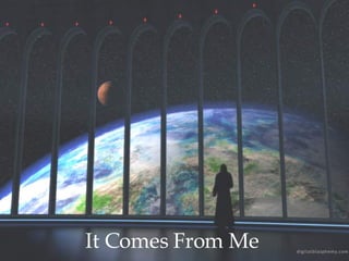 It Comes From Me 