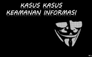 KASUS KASUS
KEAMANAN INFORMASI
 