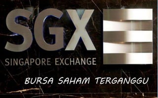 BURSA SAHAM TERGANGGU
 