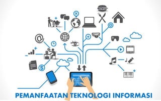 PEMANFAATAN TEKNOLOGI INFORMASI
 