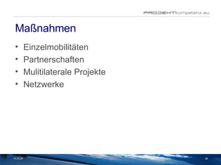 Maßnahmen Einzelmobilitäten Partnerschaften Mulitilaterale Projekte Netzwerke 02.06.09 