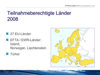 27 EU-Länder EFTA / EWR-Länder: Island, Norwegen, Liechtenstein Türkei Teilnahmeberechtigte Länder 2008 