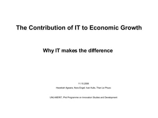 The Contribution of IT to Economic Growth Why IT makes the difference   ,[object Object],[object Object]