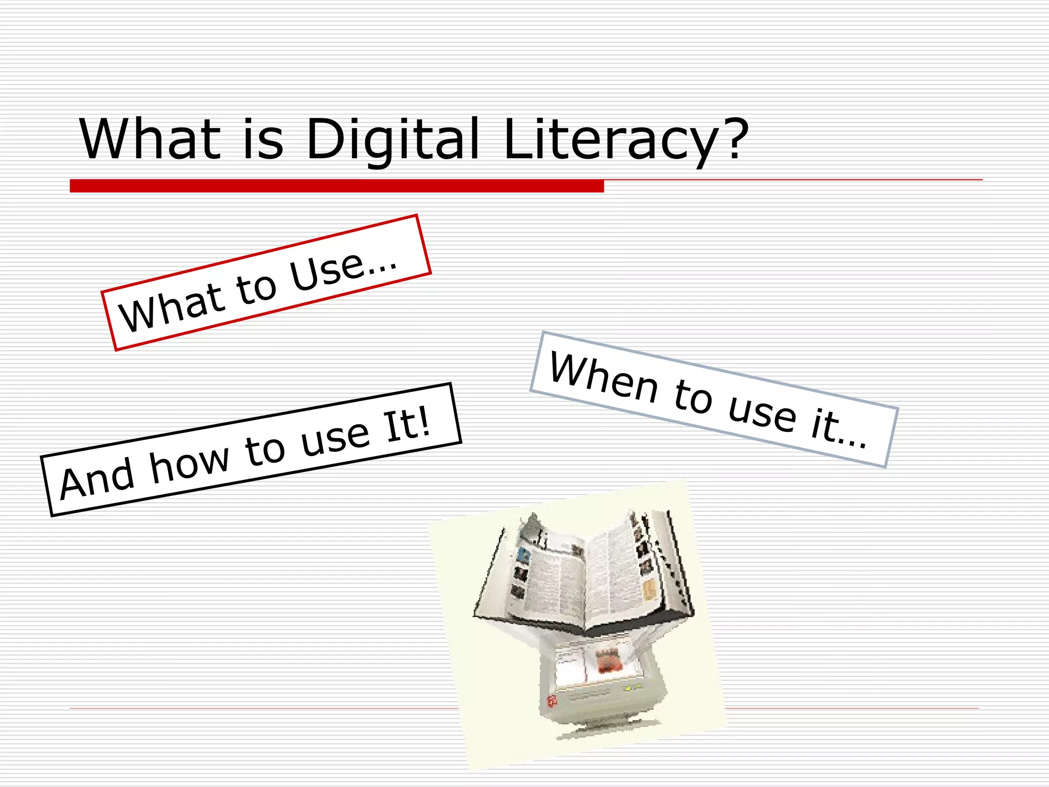What is Digital Literacy? What to Use… When to use it… And how to use It! 