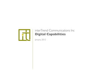 interTrend Communications Inc
Digital Capabilities
January, 2012
 