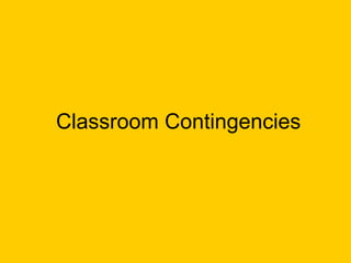 Classroom Contingencies 