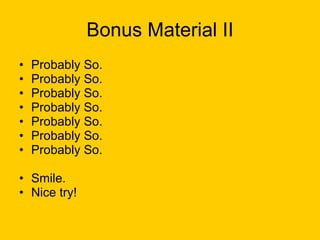 Bonus Material II Probably So. Probably So. Probably So. Probably So. Probably So. Probably So. Probably So. Smile. Nice try! 