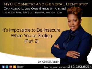It’s Impossible to Be Insecure
When You’re Smiling!
(Part 2) 

Dr. Catrise Austin

 