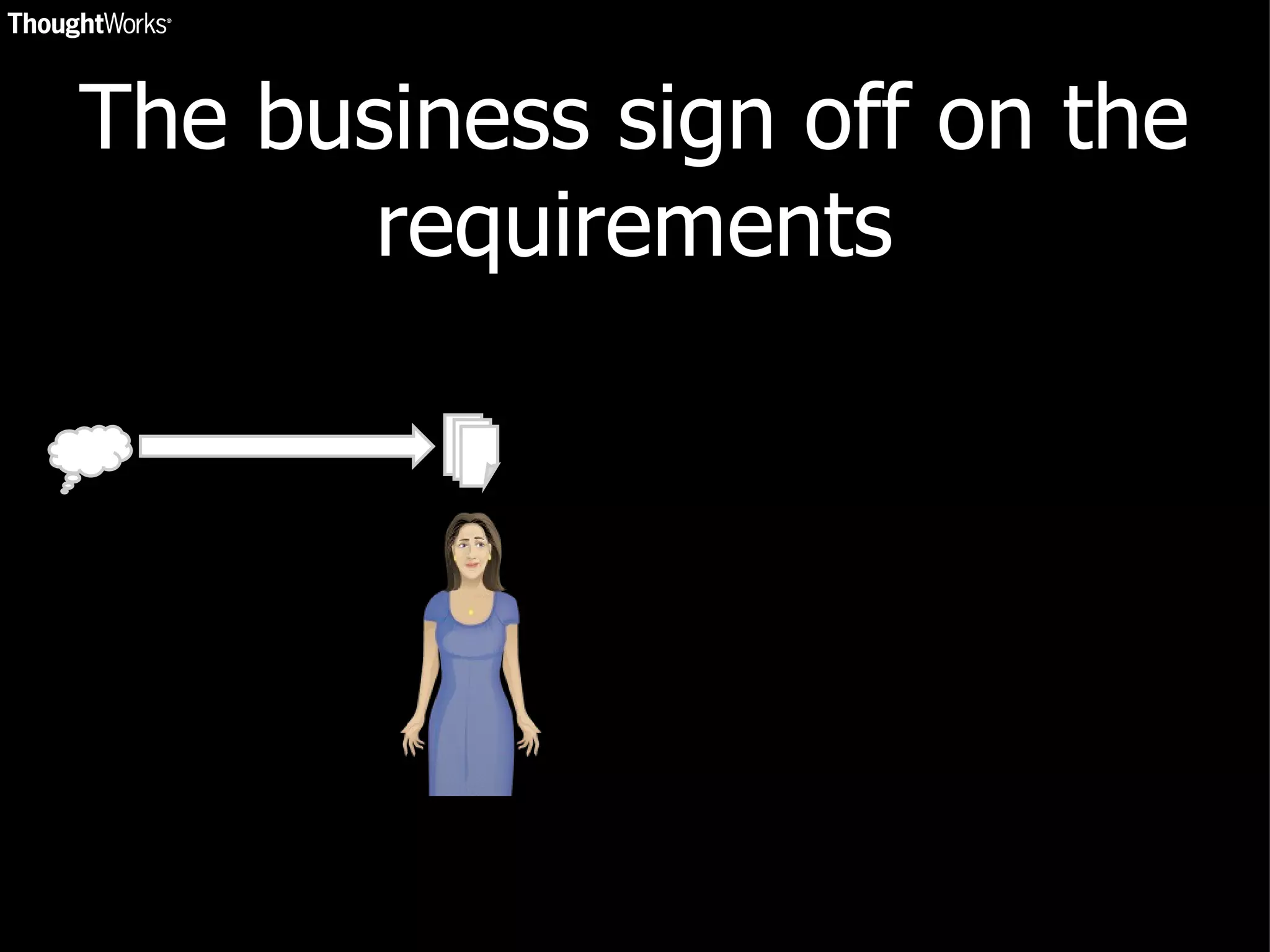 The business sign off on the requirements 