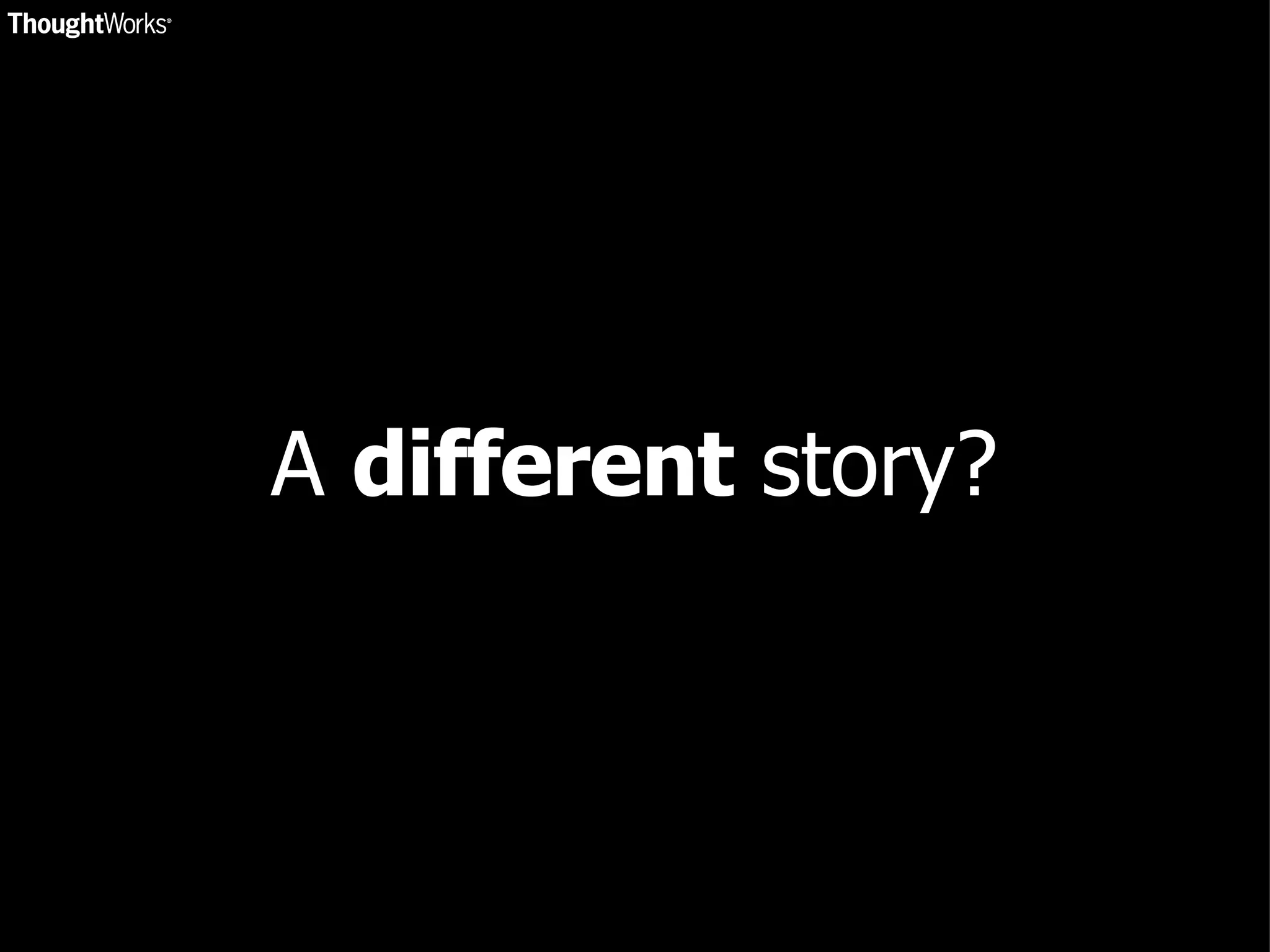 A  different  story? 