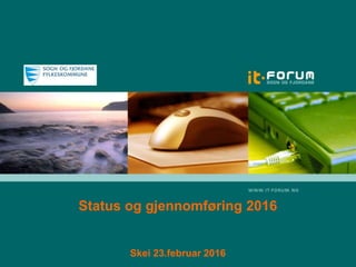 Status og gjennomføring 2016
Skei 23.februar 2016
 