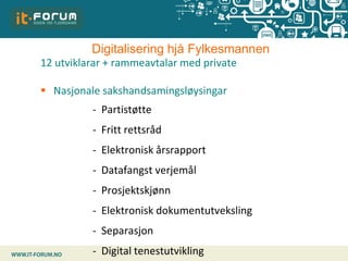Digitalisering hjå Fylkesmannen
 Nettsider
- fylkesmannen.no og trippelnett
- sysselmannen.no
- vannportalen.no
- Laksere...
