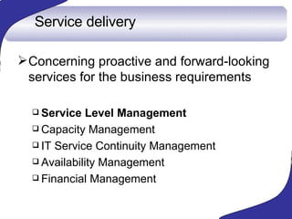 Service delivery <ul><li>Concerning proactive and forward-looking services for the business requirements  </li></ul><ul><u...