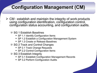 Configuration Management (CM) <ul><li>CM : establish and maintain the integrity of work products using configuration ident...