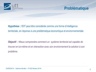 23/05/2014 – Sabrina Brullot – IT-GO Rosko 2014
2
Hypothèse : l’EIT peut être considérée comme une forme d’intelligence
te...