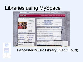Libraries using MySpace Lancaster Music Library (Get it Loud) 