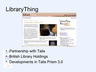 LibraryThing Partnership with Talis British Library Holdings Developments in Talis Prism 3.0 