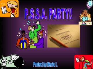 P.S.S.A. PARTY!! Project by Marie L. 