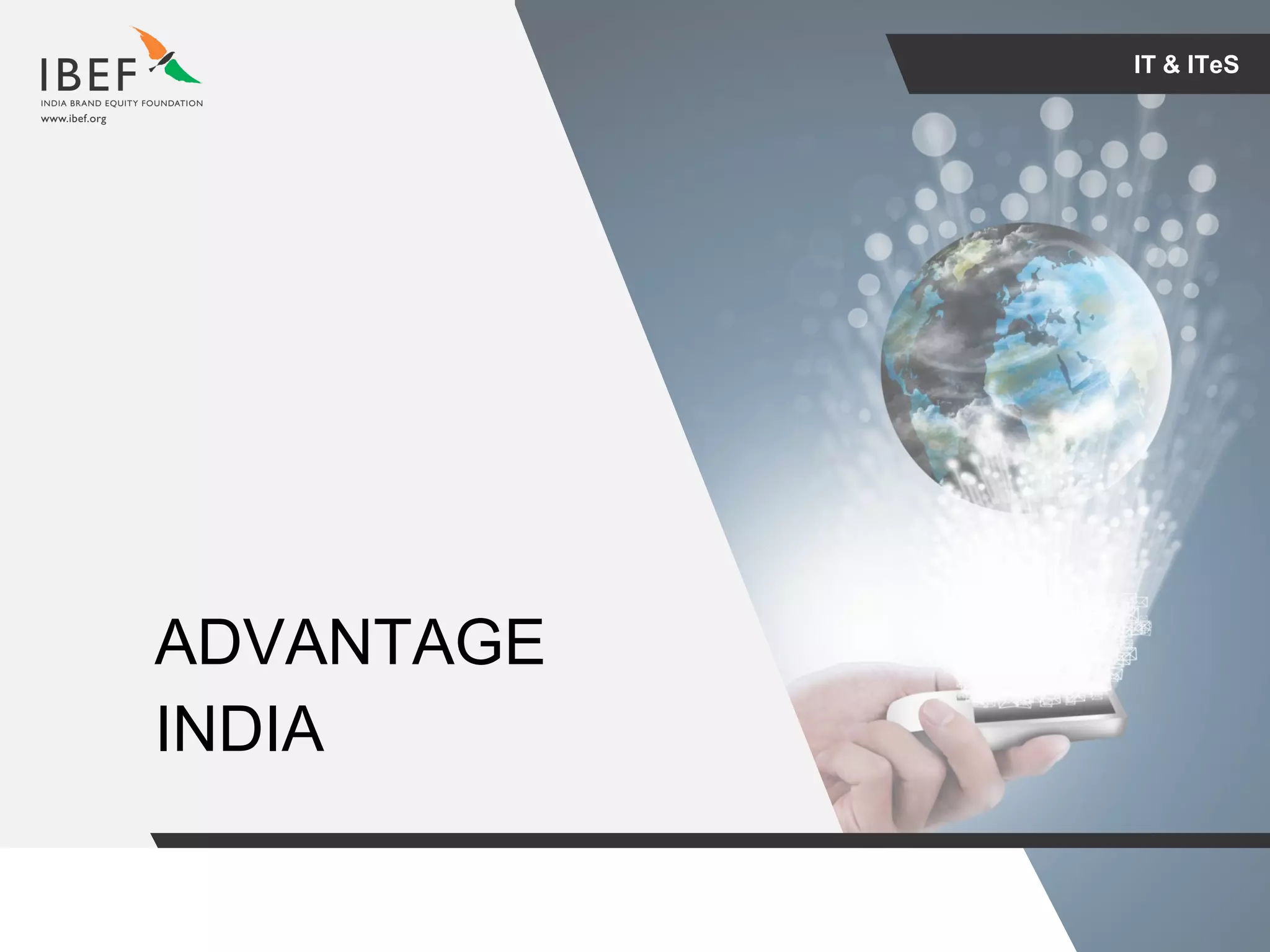 For updated information, please visit www.ibef.orgIT & ITeS4
IT & ITeS
ADVANTAGE
INDIA
 