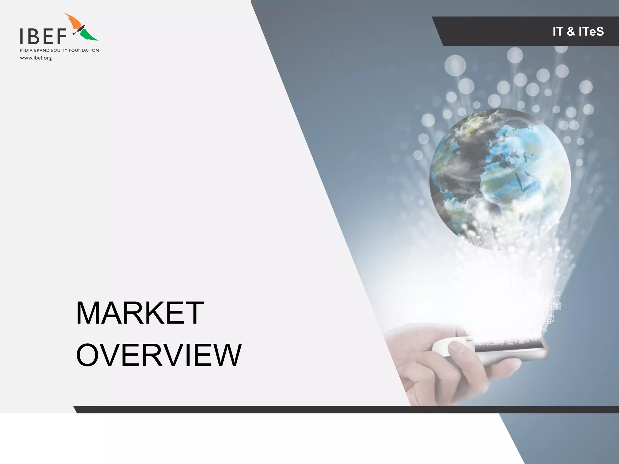 For updated information, please visit www.ibef.orgIT & ITeS6
IT & ITeS
MARKET
OVERVIEW
 